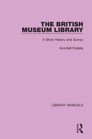 The British Museum Library (A Short History and Survey) by Arundell Esdaile, 9781032133058