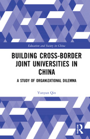 Building Cross-border Joint Universities in China (A Study of Organizational Dilemma) by Yunyun Qin, 9781032037332