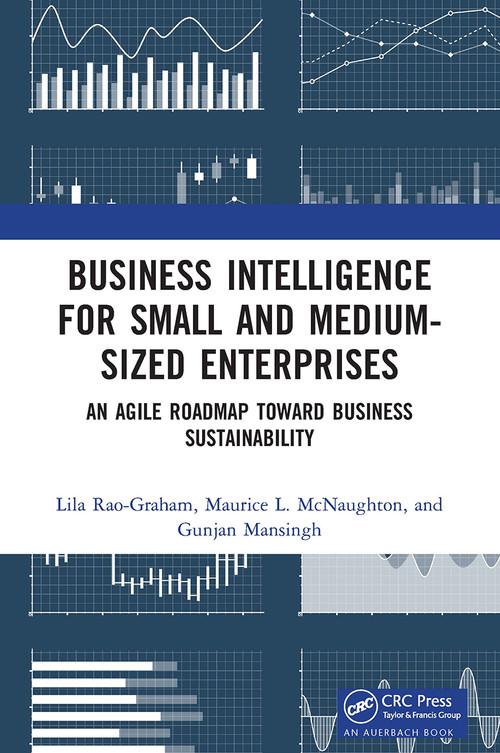 Business Intelligence for Small and Medium-Sized Enterprises (An Agile Roadmap toward Business Sustainability) - 9781032475400 by Lila Rao-Graham, Maurice L. McNaughton, Gunjan Mansingh, 9781032475400