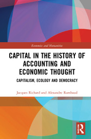 Capital in the History of Accounting and Economic Thought (Capitalism, Ecology and Democracy) by Jacques Richard, Alexandre Rambaud, 9781032046570