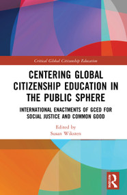 Centering Global Citizenship Education in the Public Sphere (International Enactments of GCED for Social Justice and Common Good) by Susan Wiksten, 9780367545253