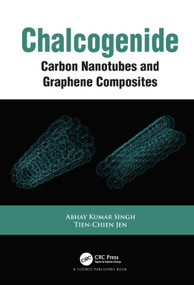 Chalcogenide (Carbon Nanotubes and Graphene Composites) by Abhay Kumar Singh, Tien-Chien Jen, 9780367710767