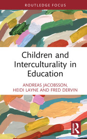 Children and Interculturality in Education by Andreas Jacobsson, Heidi Layne, Fred Dervin, 9781032245782