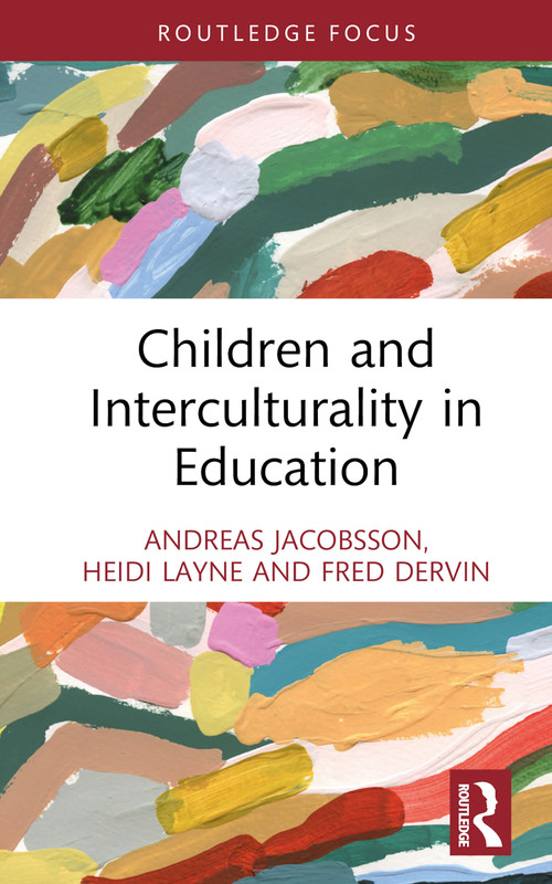 Children and Interculturality in Education by Andreas Jacobsson, Heidi Layne, Fred Dervin, 9781032245782