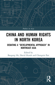 China and Human Rights in North Korea (Debating a “Developmental Approach” in Northeast Asia) by Baogang He, David Hundt, Chengxin Pan, 9781032006024
