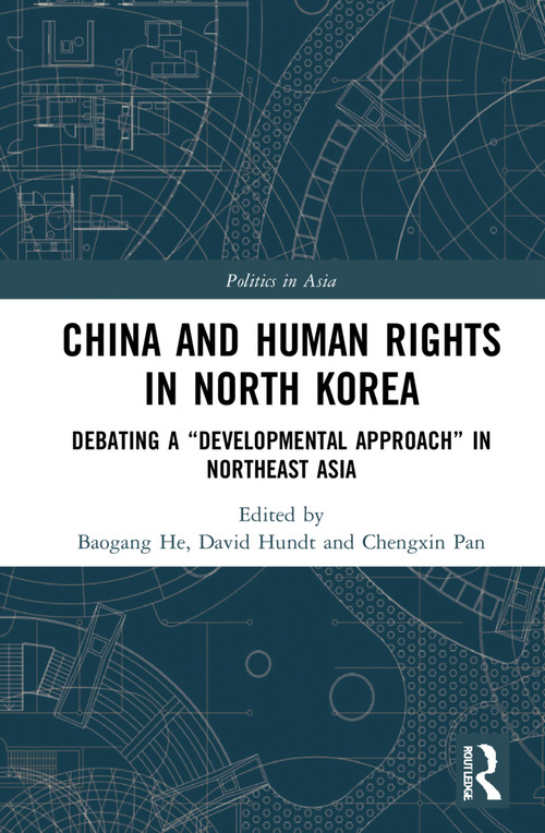 China and Human Rights in North Korea (Debating a “Developmental Approach” in Northeast Asia) by Baogang He, David Hundt, Chengxin Pan, 9781032006024