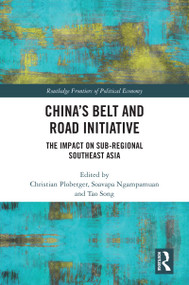 China's Belt and Road Initiative (The Impact on Sub-regional Southeast Asia) by Christian Ploberger, Soavapa Ngampamuan, Tao Song, 9780367518530