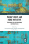 China's Belt and Road Initiative (The Impact on Sub-regional Southeast Asia) by Christian Ploberger, Soavapa Ngampamuan, Tao Song, 9780367518530