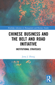 Chinese Business and the Belt and Road Initiative (Institutional Strategies) by Jerry J. Zhang, 9780367762490