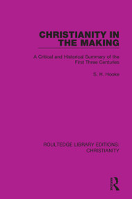 Christianity in the Making (A Critical and Historical Summary of the First Three Centuries) - 9780367631574 by S. H. Hooke, 9780367631574