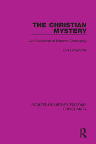The Christian Mystery (An Exposition of Esoteric Christianity) - 9780367631529 by Lois Lang-Sims, 9780367631529