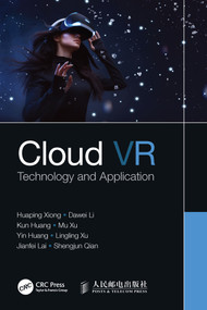Cloud VR (Technology and Application) by Huaping Xiong, Dawei Li, Kun Huang, Mu Xu, Yin Huang, Lingling Xu, Jianfei Lai, Shengjun Qian, 9780367617813