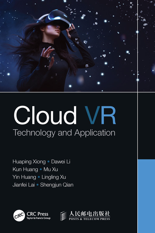 Cloud VR (Technology and Application) by Huaping Xiong, Dawei Li, Kun Huang, Mu Xu, Yin Huang, Lingling Xu, Jianfei Lai, Shengjun Qian, 9780367617813