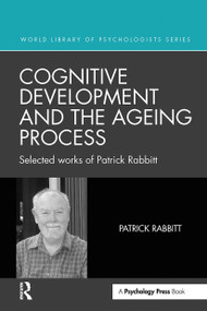Cognitive Development and the Ageing Process (Selected works of Patrick Rabbitt) by Patrick Rabbitt, 9781032475509