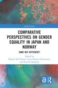Comparative Perspectives on Gender Equality in Japan and Norway (Same but Different?) by Masako Ishii-Kuntz, Guro Korsnes Kristensen, Priscilla Ringrose, 9781032027968
