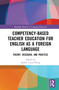 Competency-Based Teacher Education for English as a Foreign Language (Theory, Research, and Practice) by Amber Yayin Wang, 9781032080741