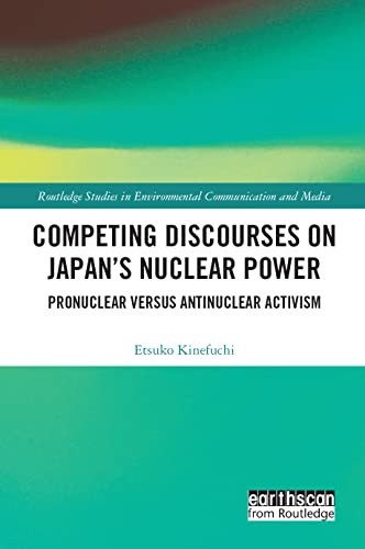 Competing Discourses on Japan's Nuclear Power (Pronuclear versus Antinuclear Activism) by Etsuko Kinefuchi, 9781032155104