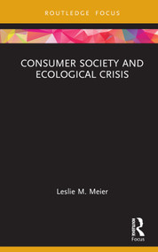 Consumer Society and Ecological Crisis by Leslie M. Meier, 9780367431624