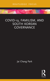 COVID-19, Familism, and South Korean Governance by Jai Chang Park, 9781032147178