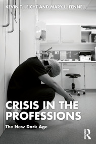Crisis in the Professions (The New Dark Age) by Kevin T Leicht, Mary Fennell, 9781032126258