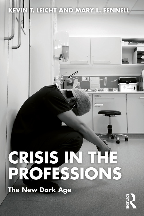 Crisis in the Professions (The New Dark Age) by Kevin T Leicht, Mary Fennell, 9781032126258