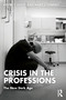 Crisis in the Professions (The New Dark Age) by Kevin T Leicht, Mary Fennell, 9781032126258