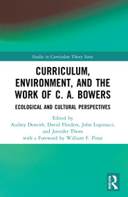 Curriculum, Environment, and the Work of C. A. Bowers (Ecological and Cultural Perspectives) by Audrey Dentith, David Flinders, John Lupinacci, Jennifer Thom, 9781032035628