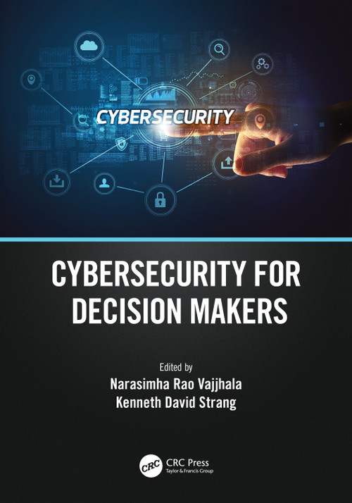 Cybersecurity for Decision Makers by Narasimha Rao Vajjhala, Kenneth David Strang, 9781032334974
