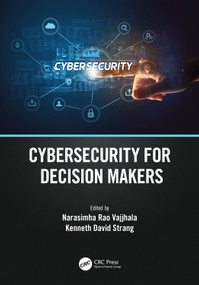 Cybersecurity for Decision Makers by Narasimha Rao Vajjhala, Kenneth David Strang, 9781032334974