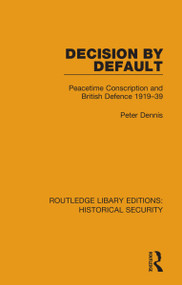 Decision by Default (Peacetime Conscription and British Defence 1919-39) - 9780367635527 by Peter Dennis, 9780367635527