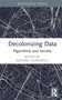Decolonizing Data (Algorithms and Society) by Michael Filimowicz, 9781032290720