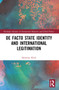 De Facto State Identity and International Legitimation by Sebastian Klich, 9781032014159