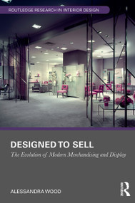 Designed to Sell (The Evolution of Modern Merchandising and Display) by Alessandra Wood, 9781032474755