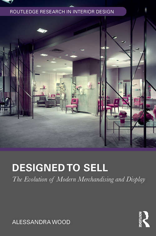 Designed to Sell (The Evolution of Modern Merchandising and Display) by Alessandra Wood, 9781032474755
