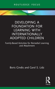 Developing a Foundation for Learning with Internationally Adopted Children (Family-Based Activities for Remedial Learning and Attachment) by Boris Gindis, Carol Lidz, 9781032182513