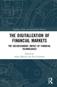 The Digitalization of Financial Markets (The Socioeconomic Impact of Financial Technologies) by Adam Marszk, Ewa Lechman, 9780367558406