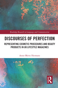Discourses of Perfection (Representing Cosmetic Procedures and Beauty Products in UK Lifestyle Magazines) by Anne-Mette Hermans, 9780367724122