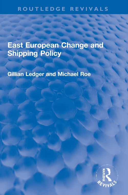 East European Change and Shipping Policy by Gillian Ledger, Michael Roe, 9781032147086