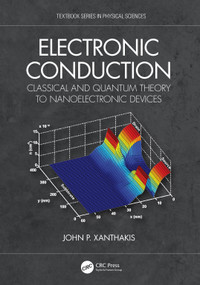 Electronic Conduction (Classical and Quantum Theory to Nanoelectronic Devices) by John P. Xanthakis, 9780367639198