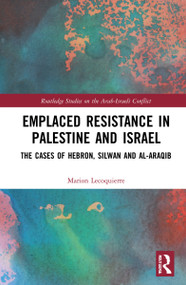 Emplaced Resistance in Palestine and Israel (The Cases of Hebron, Silwan and al-Araqib) by Marion Lecoquierre, 9781032130620