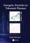 Energetic Particles in Tokamak Plasmas by Sergei Sharapov, 9780367711689