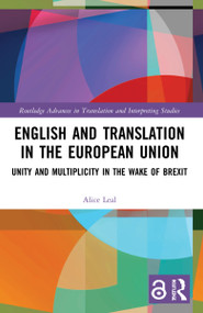 English and Translation in the European Union (Unity and Multiplicity in the Wake of Brexit) by Alice Leal, 9781032019758