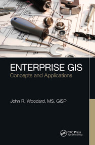Enterprise GIS (Concepts and Applications) by John R. Woodard, 9781032474946