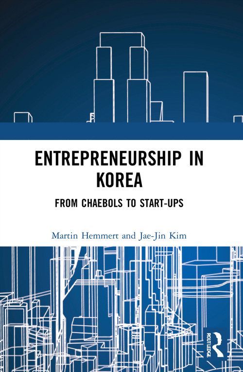 Entrepreneurship in Korea (From Chaebols to Start-ups) by Martin Hemmert, Jae-Jin Kim, 9780367649210