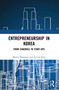 Entrepreneurship in Korea (From Chaebols to Start-ups) by Martin Hemmert, Jae-Jin Kim, 9780367649210