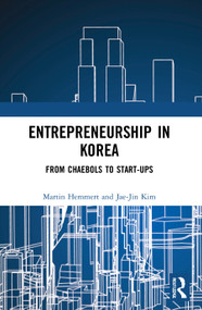 Entrepreneurship in Korea (From Chaebols to Start-ups) by Martin Hemmert, Jae-Jin Kim, 9780367649210
