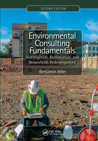Environmental Consulting Fundamentals (Investigation, Remediation, and Brownfields Redevelopment, Second Edition) by Benjamin Alter, 9781032475479