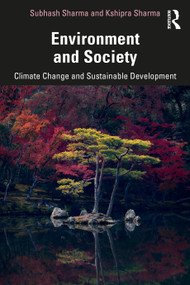 Environment and Society (Climate Change and Sustainable Development) by Subhash Sharma, Kshipra Sharma, 9781032372808