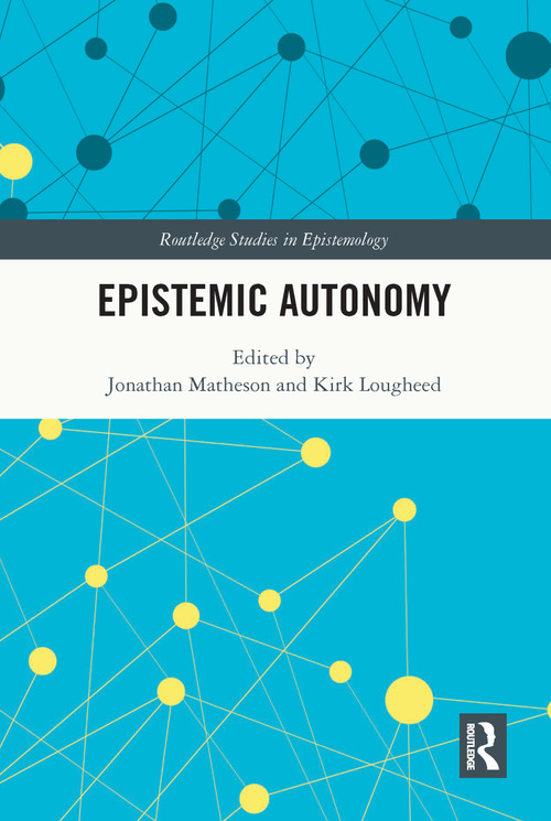 Epistemic Autonomy by Jonathan Matheson, Kirk Lougheed, 9781032052342