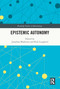 Epistemic Autonomy by Jonathan Matheson, Kirk Lougheed, 9781032052342
